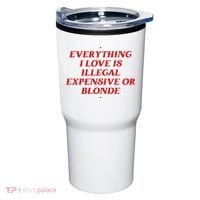 Everything I Love Is Illegal Expensive Or Blonde Tumbler thumb 0