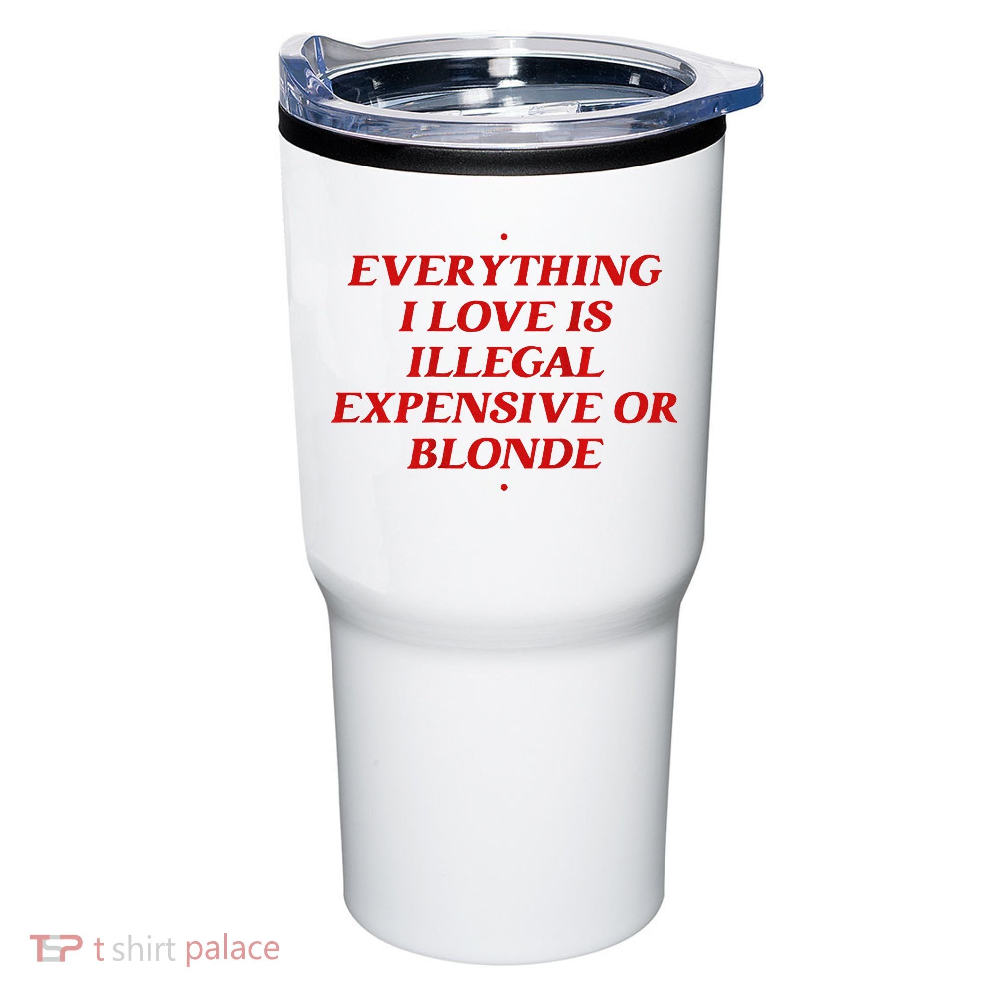 Everything I Love Is Illegal Expensive Or Blonde Tumbler