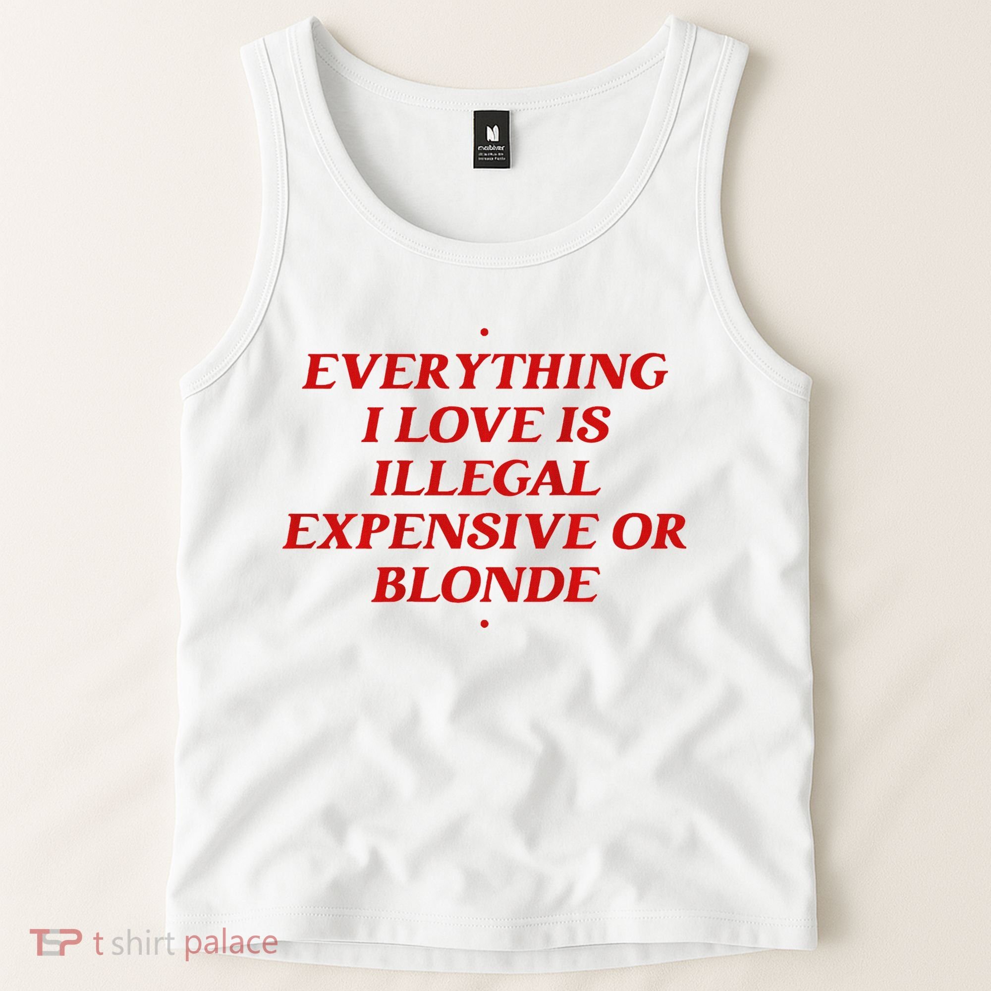 Everything I Love Is Illegal Expensive Or Blonde Tank Top