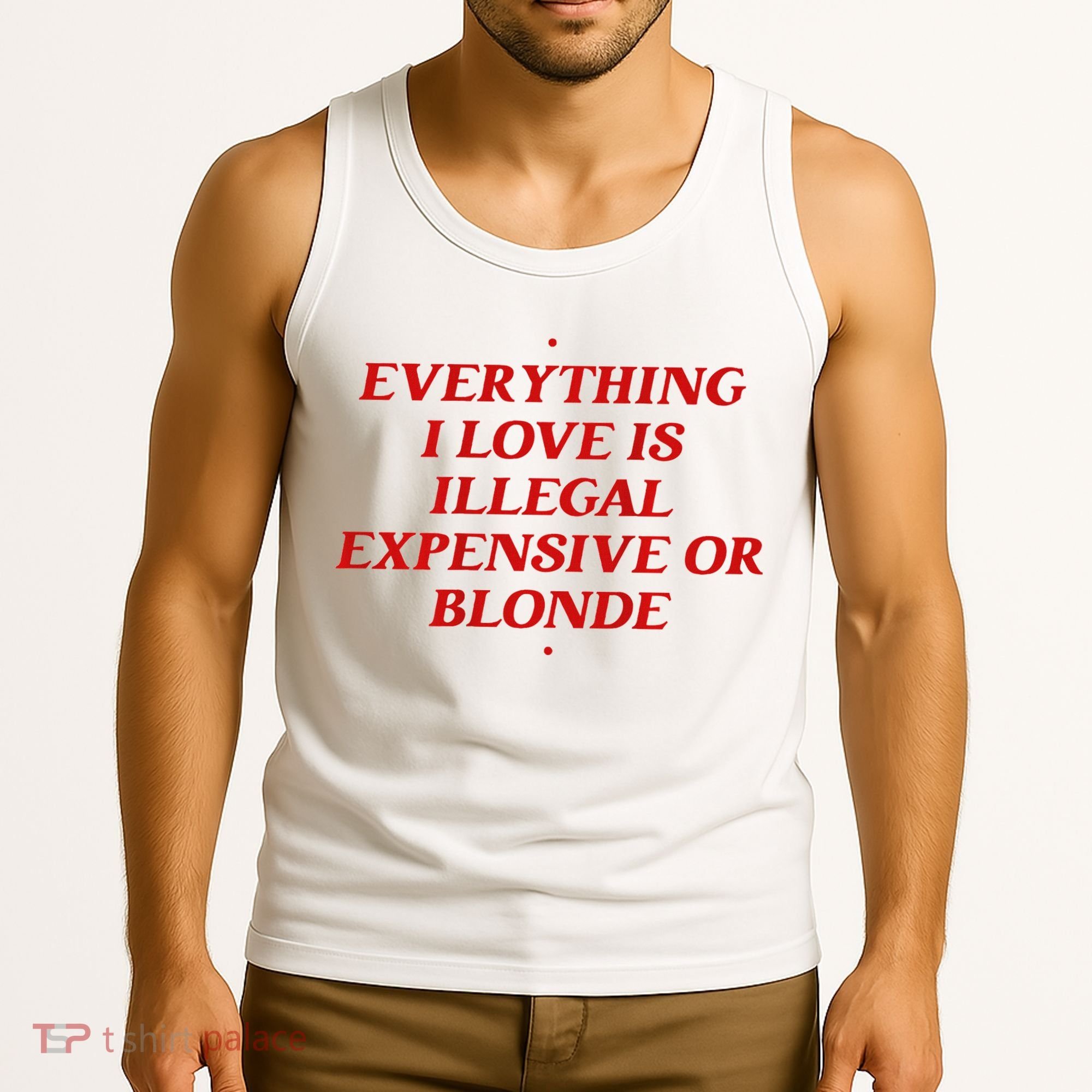 Everything I Love Is Illegal Expensive Or Blonde Tank Top