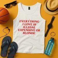 Everything I Love Is Illegal Expensive Or Blonde Tank Top thumb 4