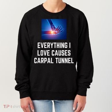 Everything I Love Causes Carpal Tunnel Women's Sweatshirt