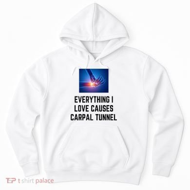 Everything I Love Causes Carpal Tunnel Hoodie