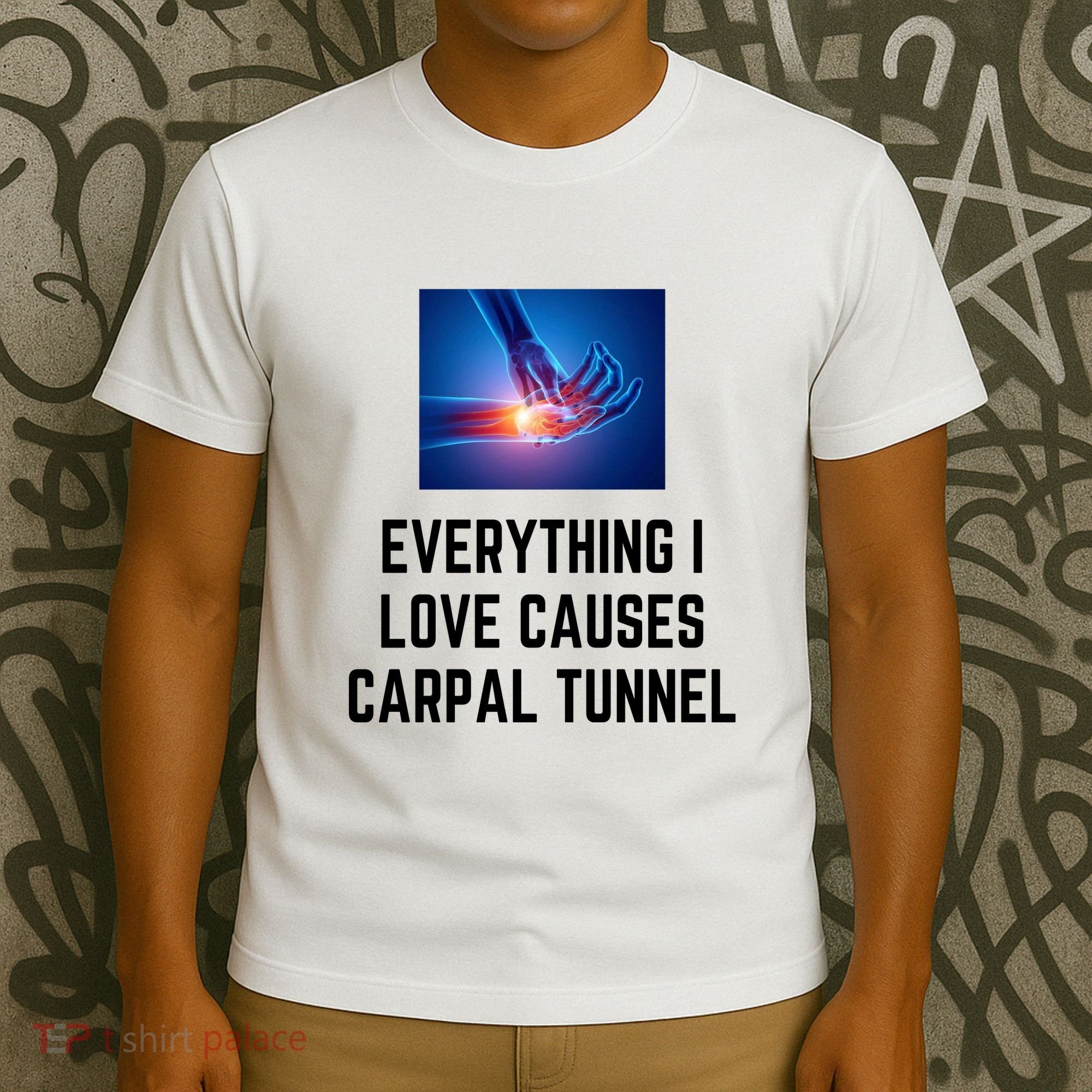 Everything I Love Causes Carpal Tunnel T-Shirt