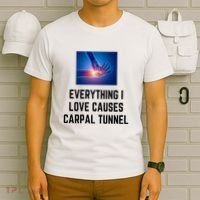 Everything I Love Causes Carpal Tunnel T-Shirt thumb 6