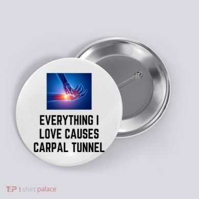Everything I Love Causes Carpal Tunnel Button