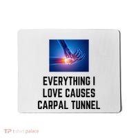 Everything I Love Causes Carpal Tunnel Mousepad thumb 0