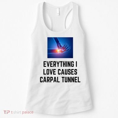 Everything I Love Causes Carpal Tunnel Women's Tank Top
