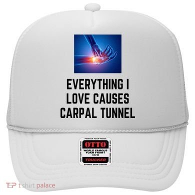 Everything I Love Causes Carpal Tunnel Hat