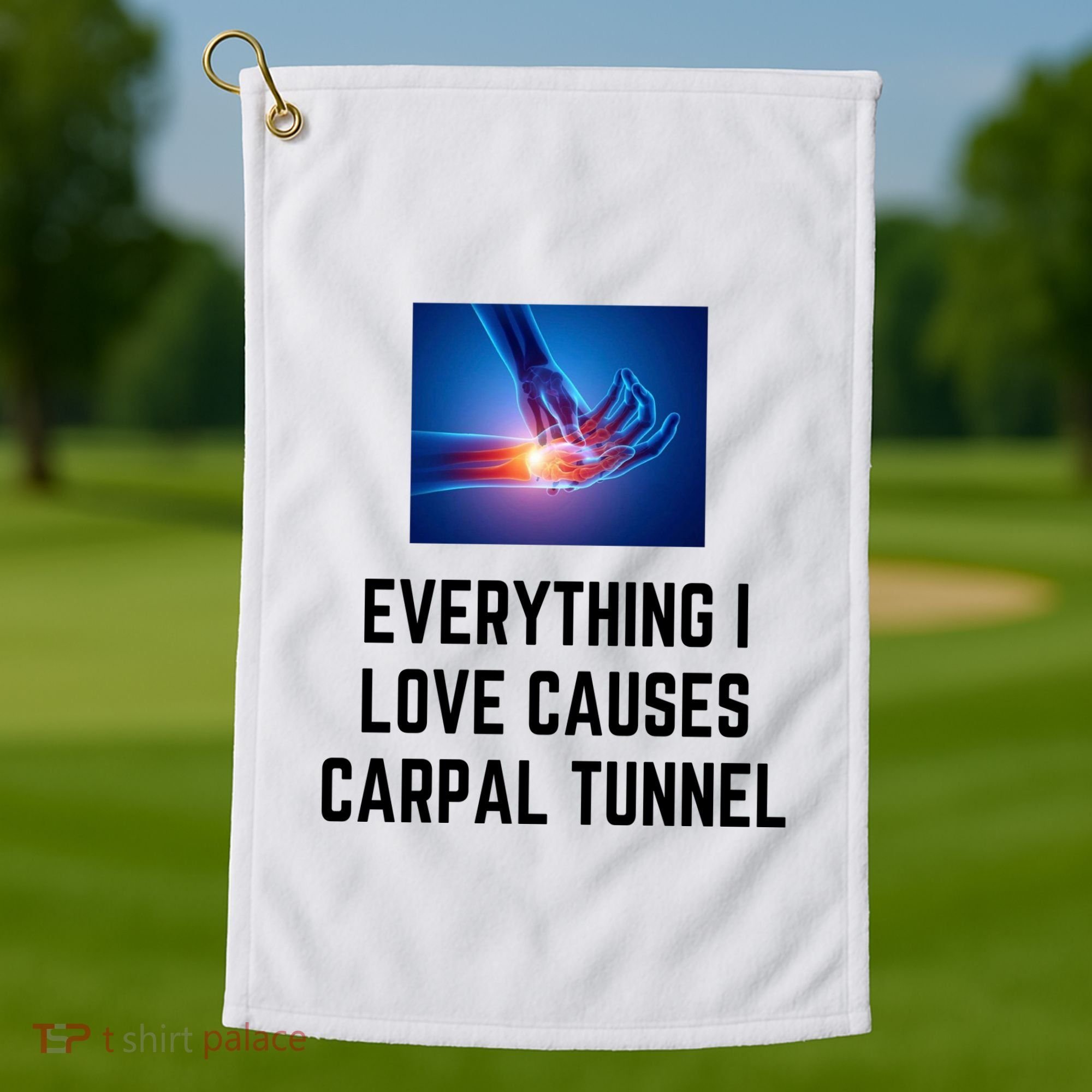 Everything I Love Causes Carpal Tunnel Golf Towel