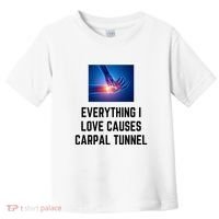 Everything I Love Causes Carpal Tunnel Toddler T-Shirt thumb 0