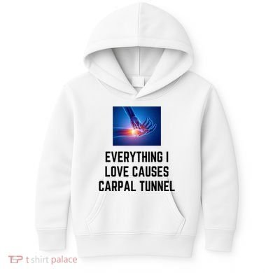 Everything I Love Causes Carpal Tunnel Kids Hoodie