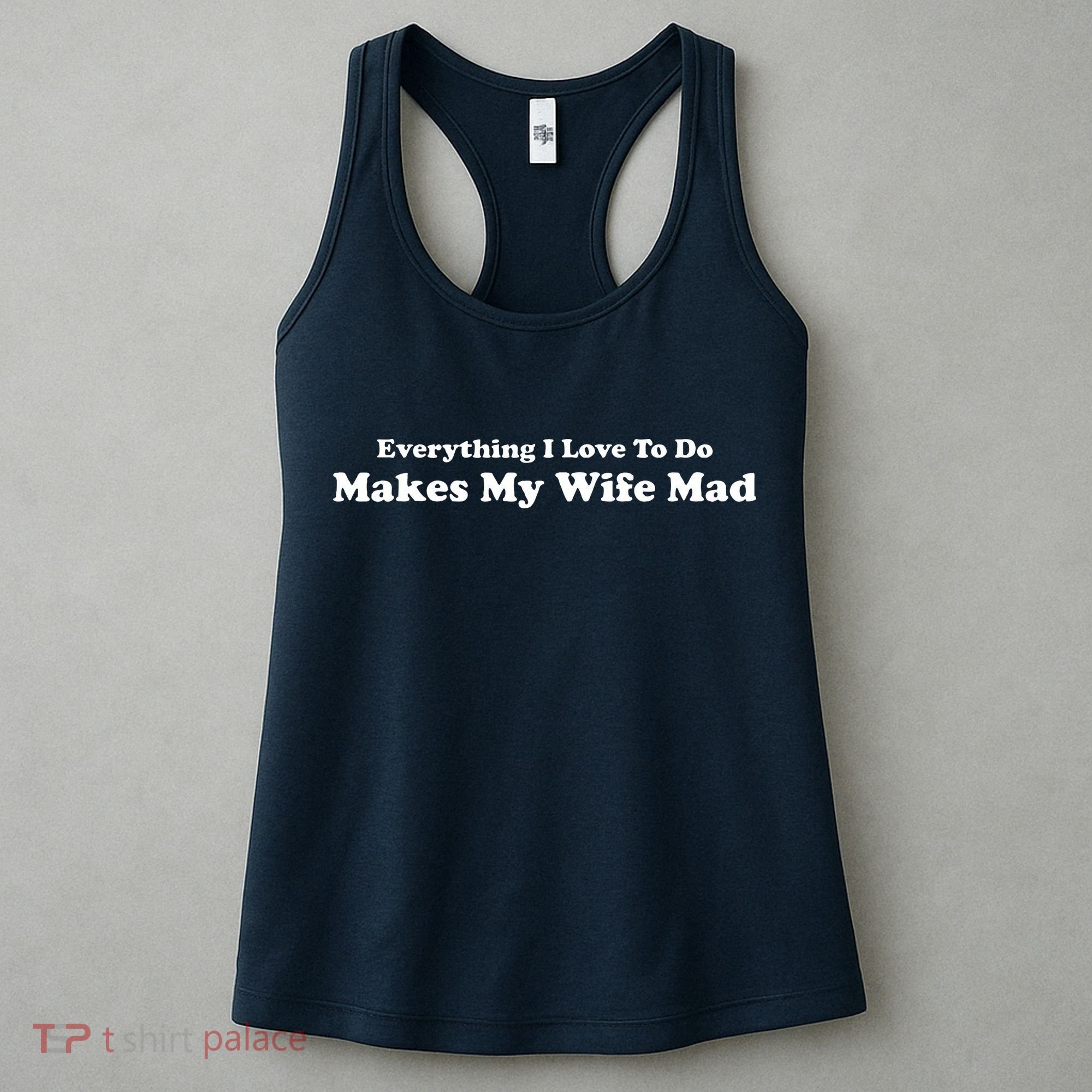 Everything I Love To Do Makes My Wife Mad Women's Tank Top