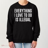 Everything I Love To Do Is Illegal Women's Sweatshirt thumb 0