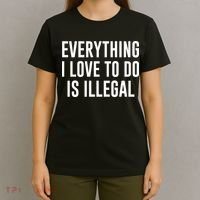 Everything I Love To Do Is Illegal T-Shirt thumb 4