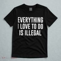 Everything I Love To Do Is Illegal T-Shirt thumb 5