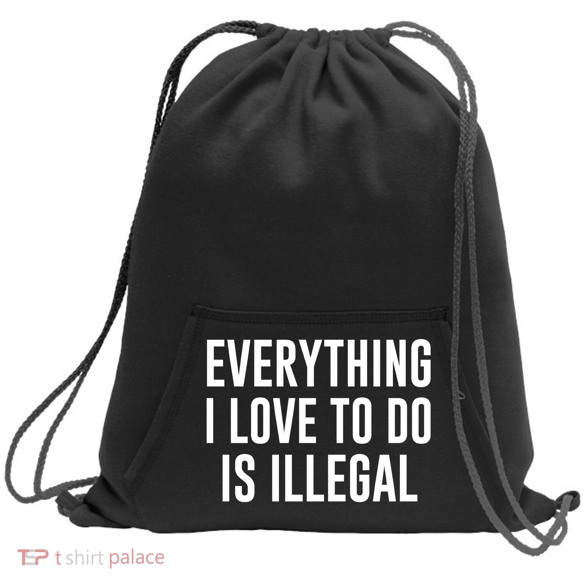 Everything I Love To Do Is Illegal Sweatshirt Cinch Pack Bag
