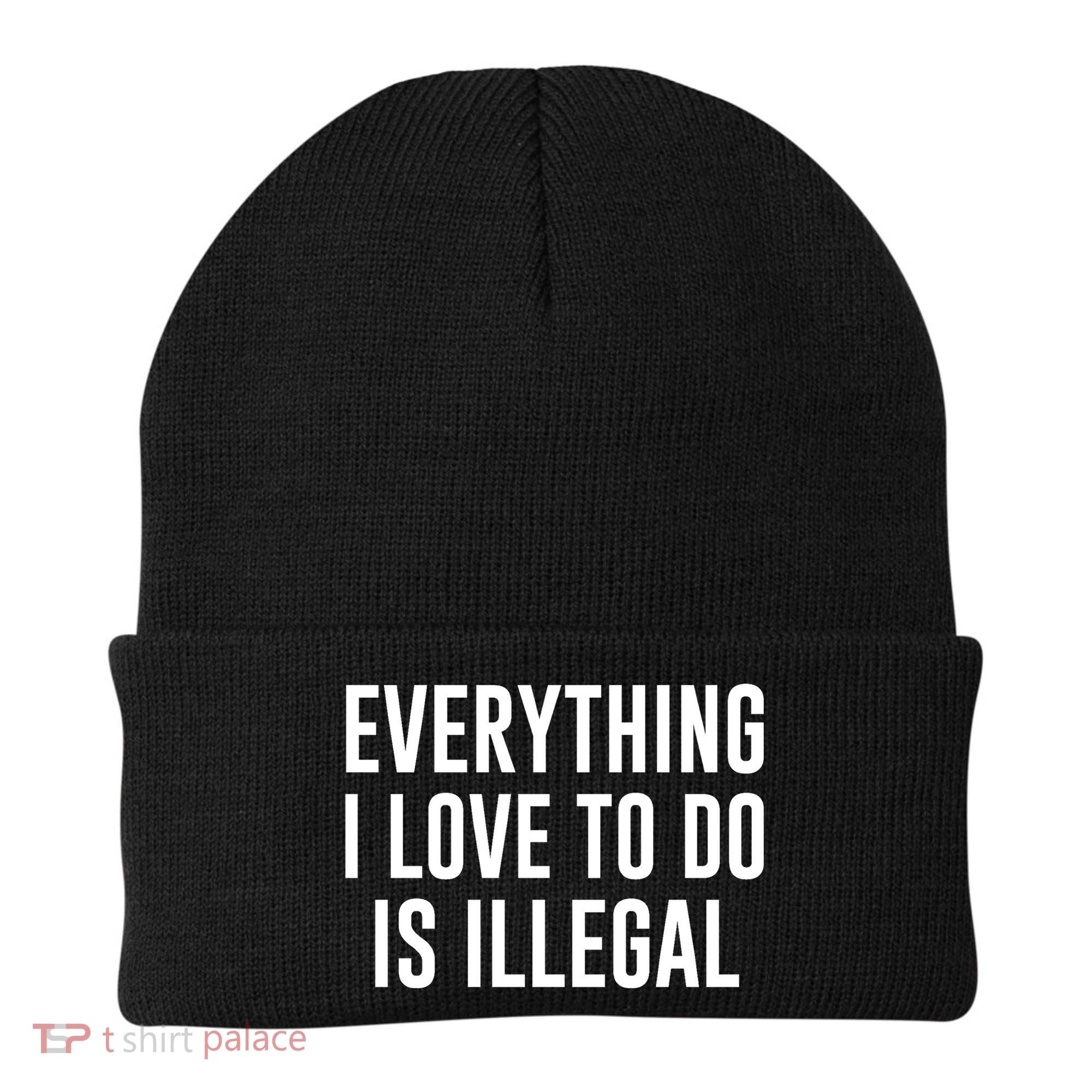 Everything I Love To Do Is Illegal Beanie