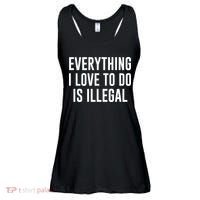 Everything I Love To Do Is Illegal Ladies Essential Flowy Tank thumb 0