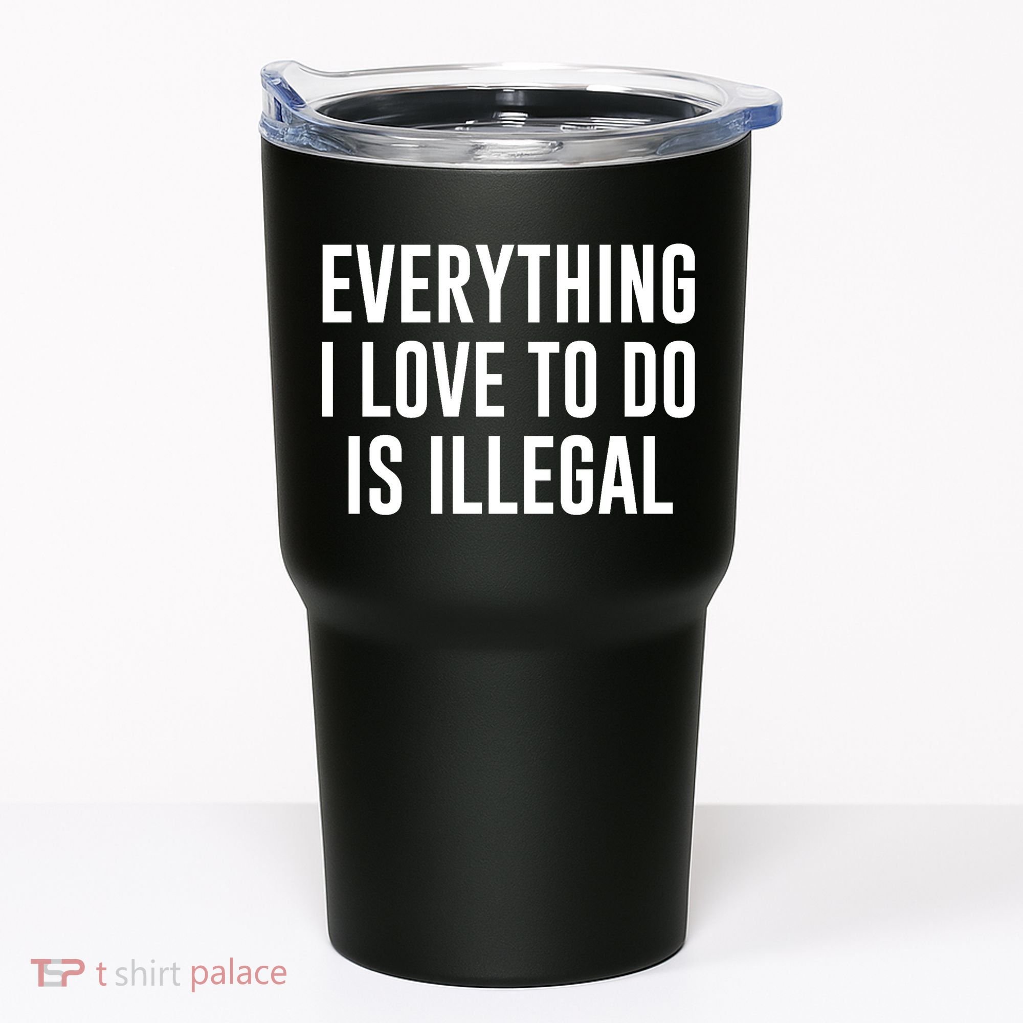 Everything I Love To Do Is Illegal Tumbler