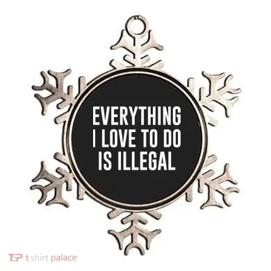 Everything I Love To Do Is Illegal Ornament
