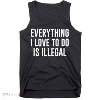 Everything I Love To Do Is Illegal Tank Top thumb 0