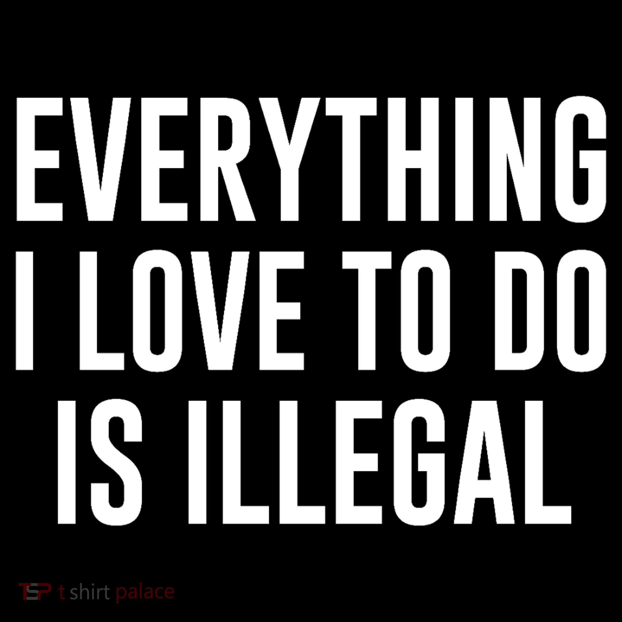 Everything I Love To Do Is Illegal Tank Top