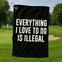 Everything I Love To Do Is Illegal Golf Towel thumb 1