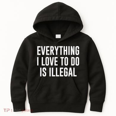 Everything I Love To Do Is Illegal Kids Hoodie