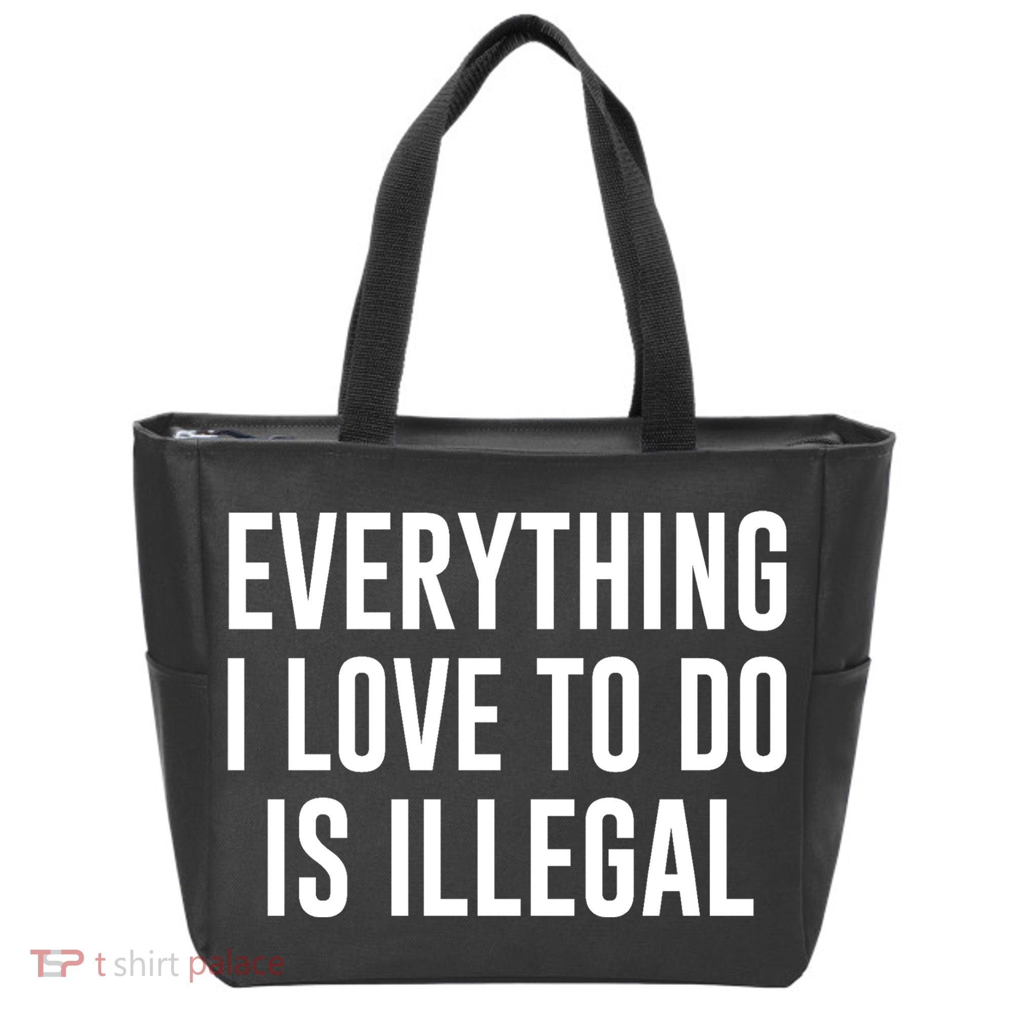 Everything I Love To Do Is Illegal Tote Bag