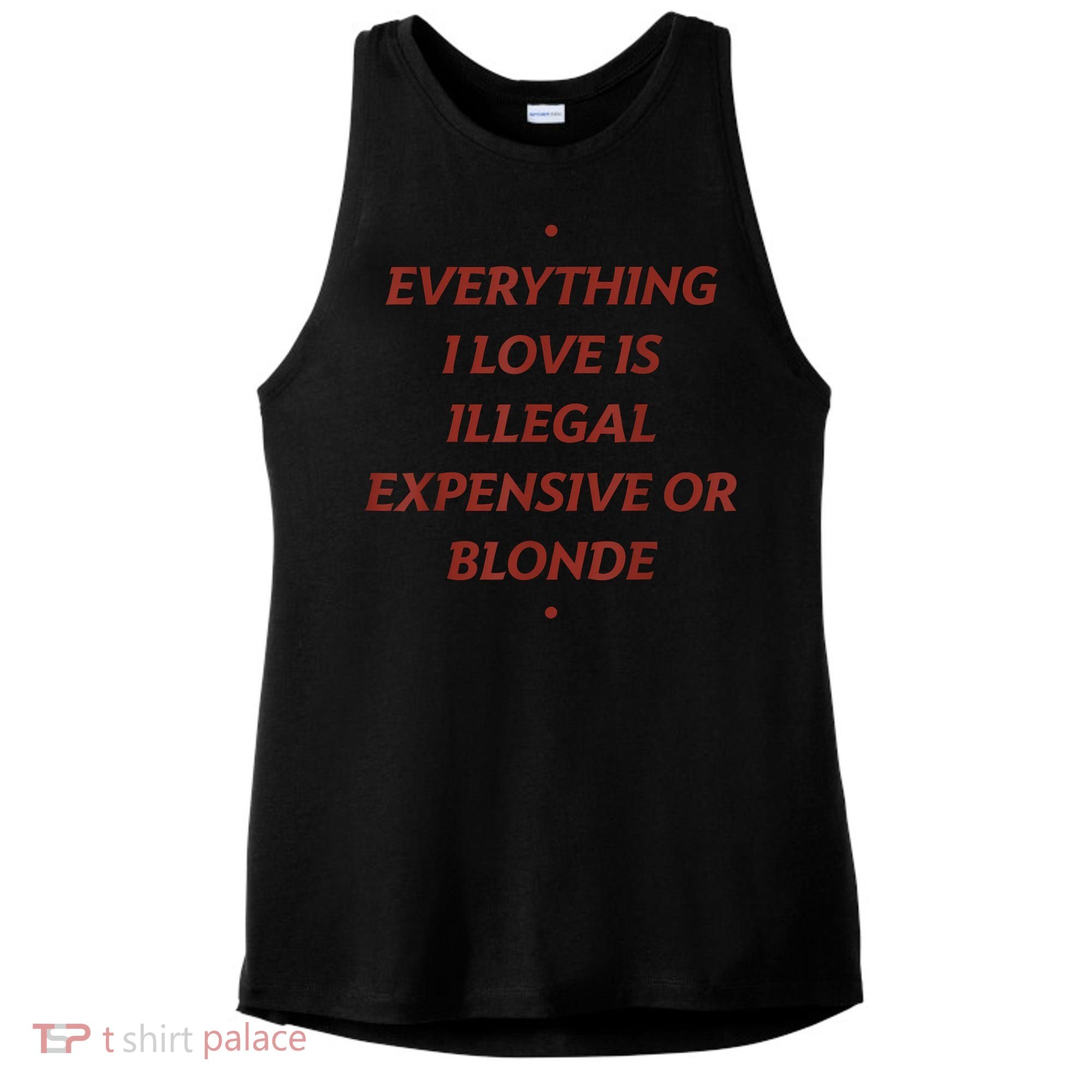 Everything I Love Is Illegal Expensive Or Blonde Ladies PosiCharge Tri-Blend Wicking Tank
