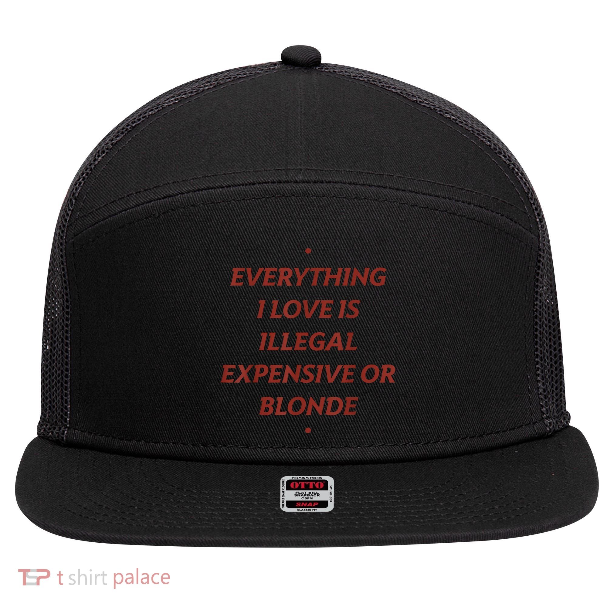Everything I Love Is Illegal Expensive Or Blonde 7 Panel Mesh Trucker Snapback Hat