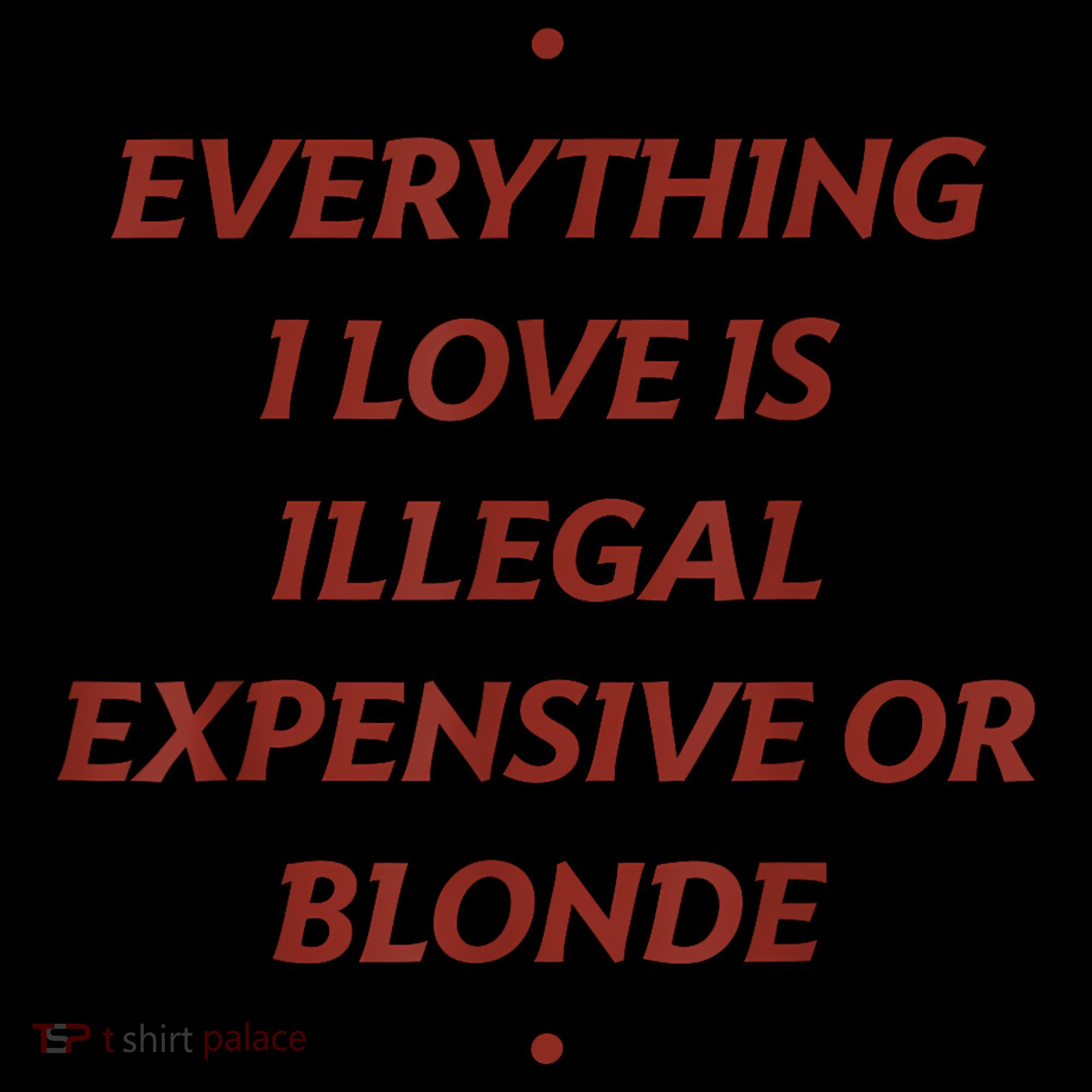 Everything I Love Is Illegal Expensive Or Blonde Flexfit Unipanel Trucker Cap