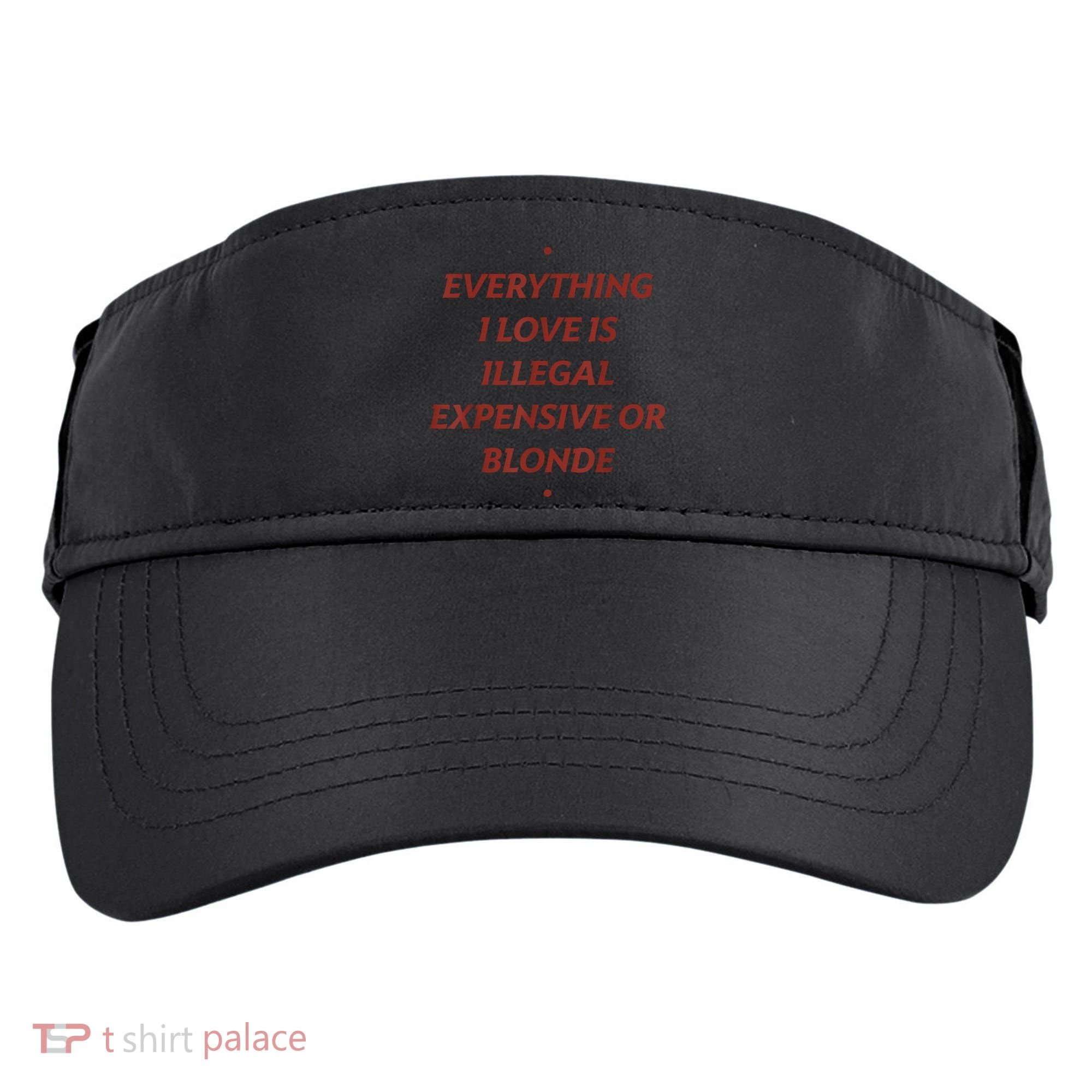 Everything I Love Is Illegal Expensive Or Blonde Adult Drive Performance Visor