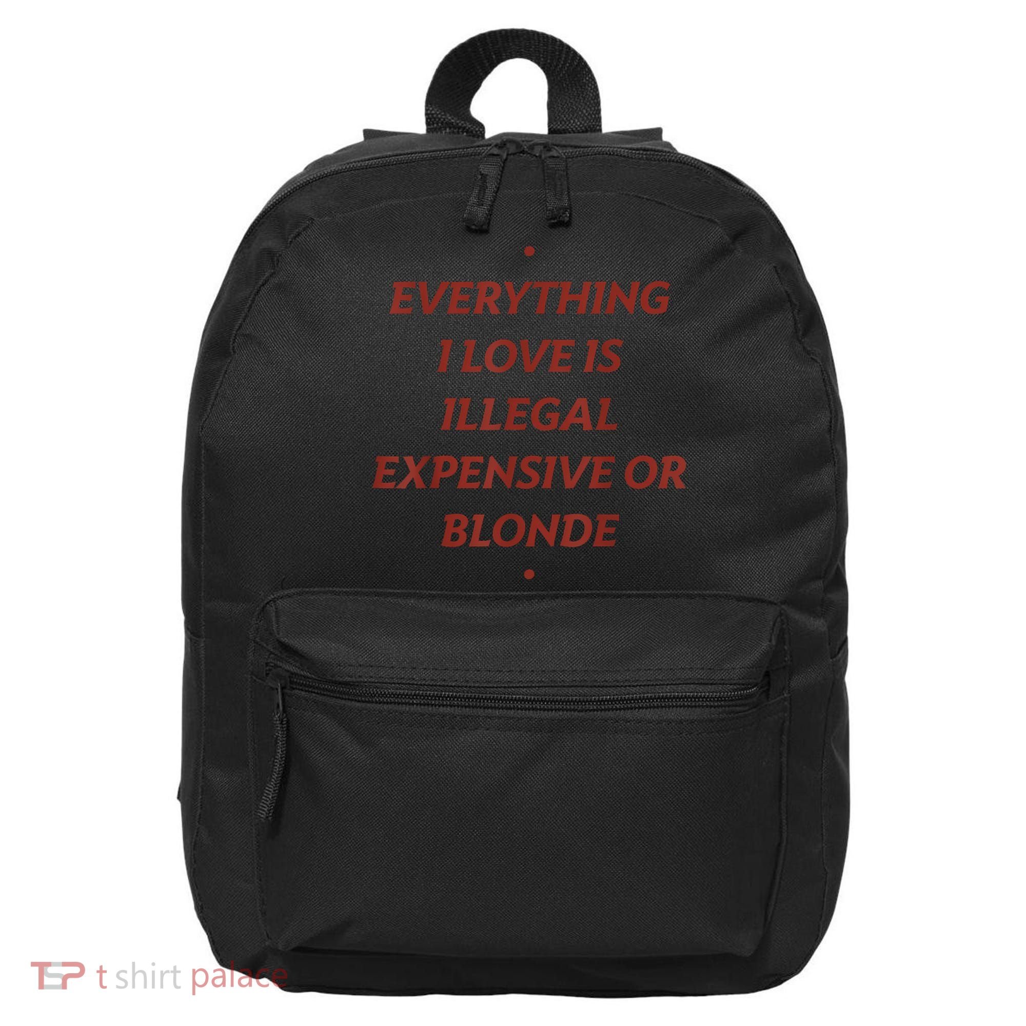Everything I Love Is Illegal Expensive Or Blonde 16 in Basic Backpack