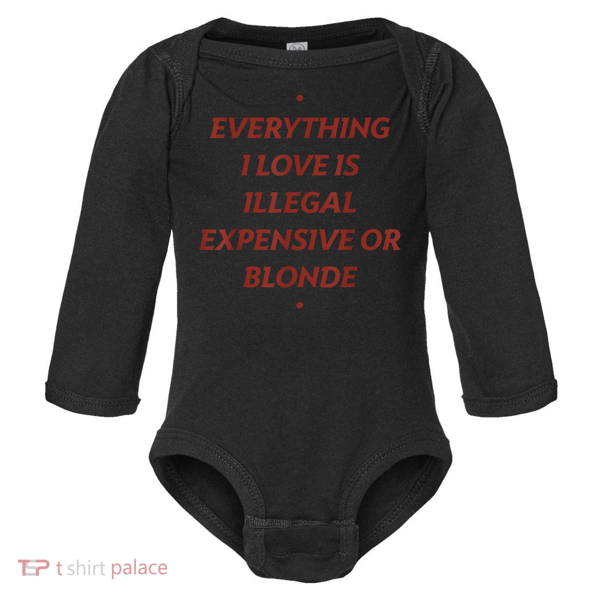 Everything I Love Is Illegal Expensive Or Blonde Baby Long Sleeve Bodysuit