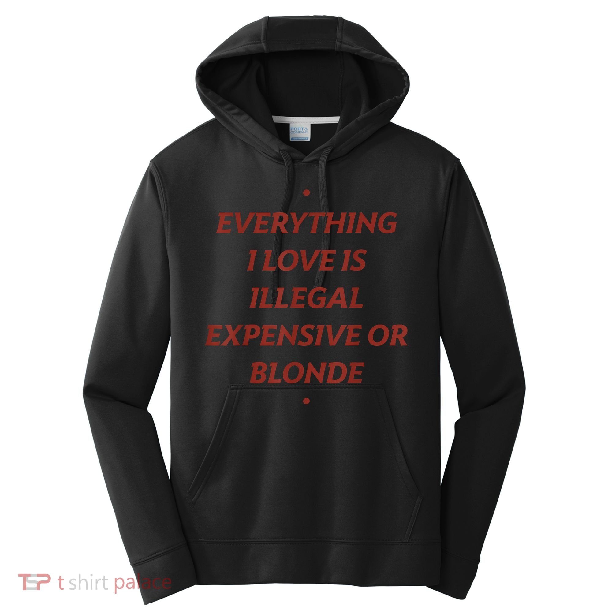Everything I Love Is Illegal Expensive Or Blonde Performance Fleece Hoodie