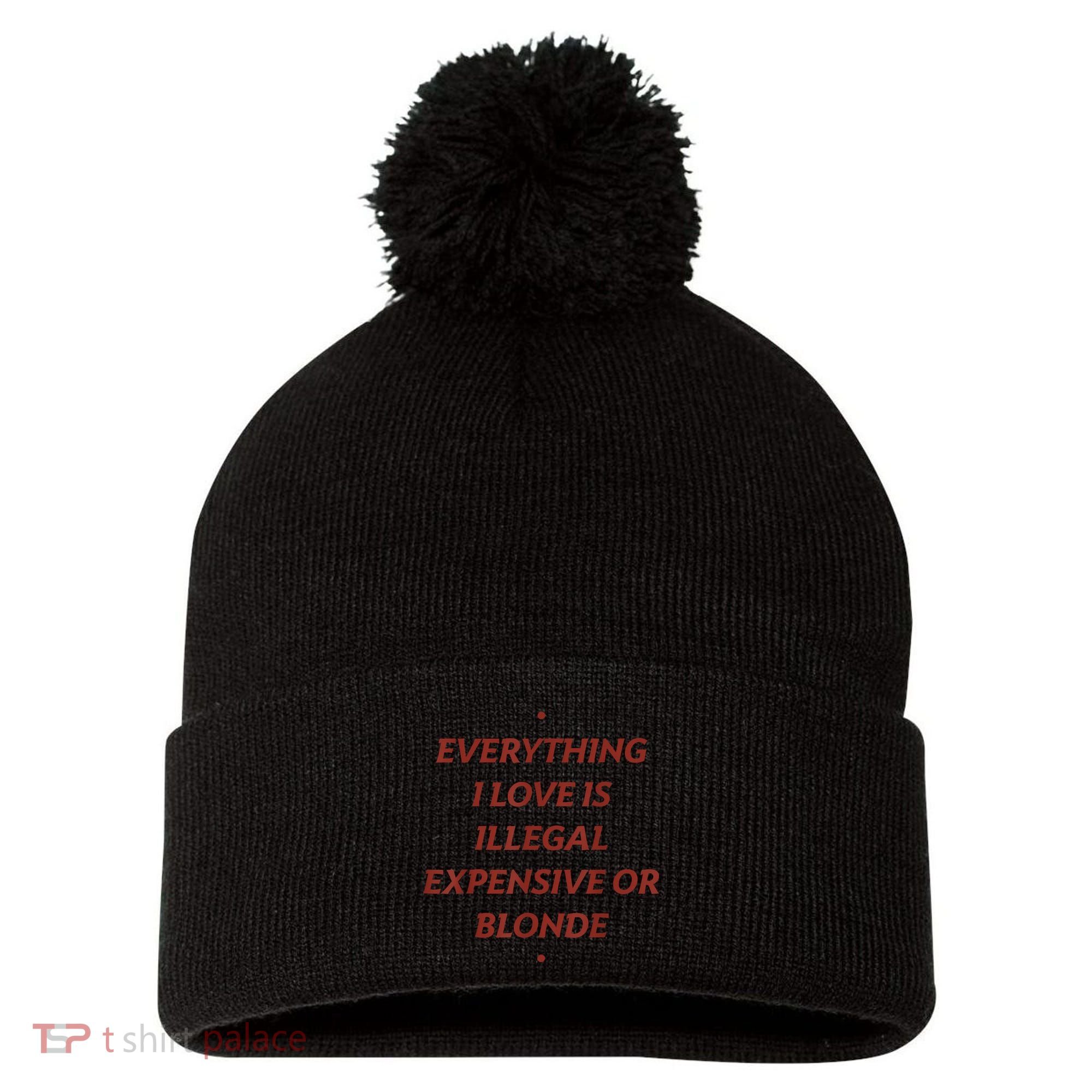 Everything I Love Is Illegal Expensive Or Blonde Pom Pom 12in Knit Beanie