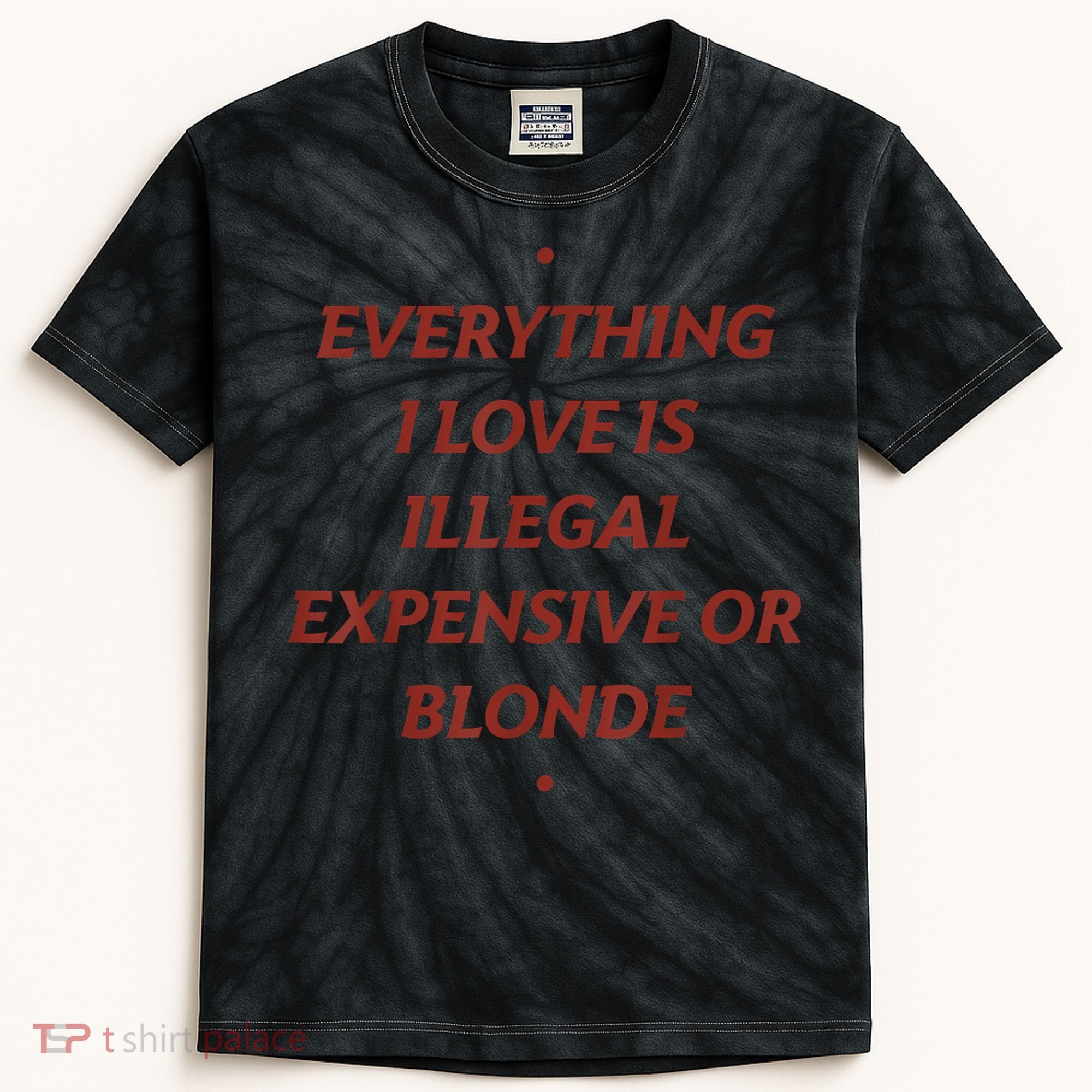 Everything I Love Is Illegal Expensive Or Blonde Kids Tie-Dye T-Shirt