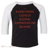 Everything I Love Is Illegal Expensive Or Blonde Toddler Fine Jersey T-Shirt thumb 0