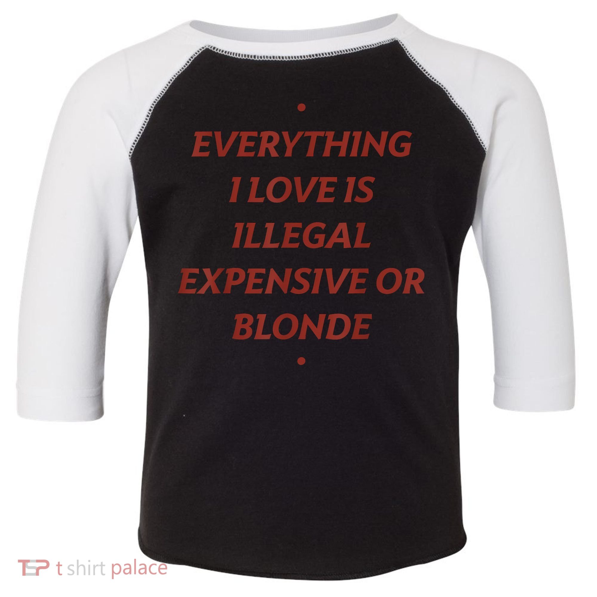Everything I Love Is Illegal Expensive Or Blonde Toddler Fine Jersey T-Shirt