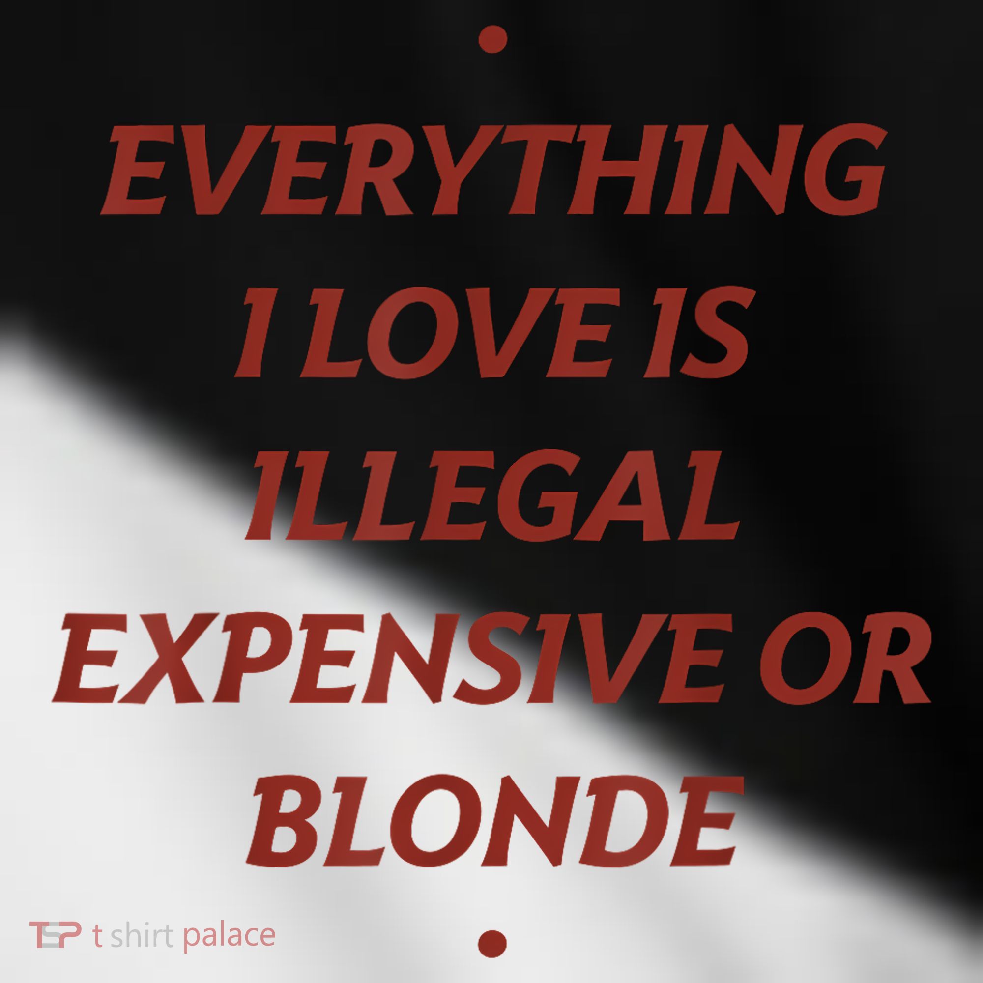 Everything I Love Is Illegal Expensive Or Blonde Toddler Fine Jersey T-Shirt