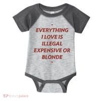 Everything I Love Is Illegal Expensive Or Blonde Infant Baby Jersey Bodysuit thumb 0
