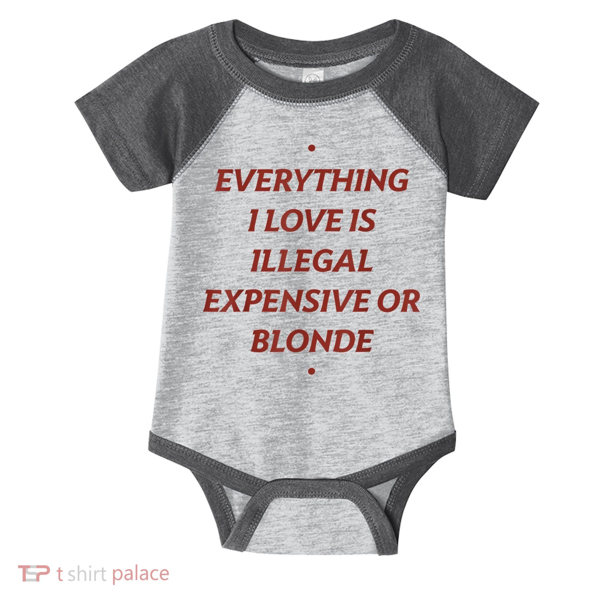 Everything I Love Is Illegal Expensive Or Blonde Infant Baby Jersey Bodysuit