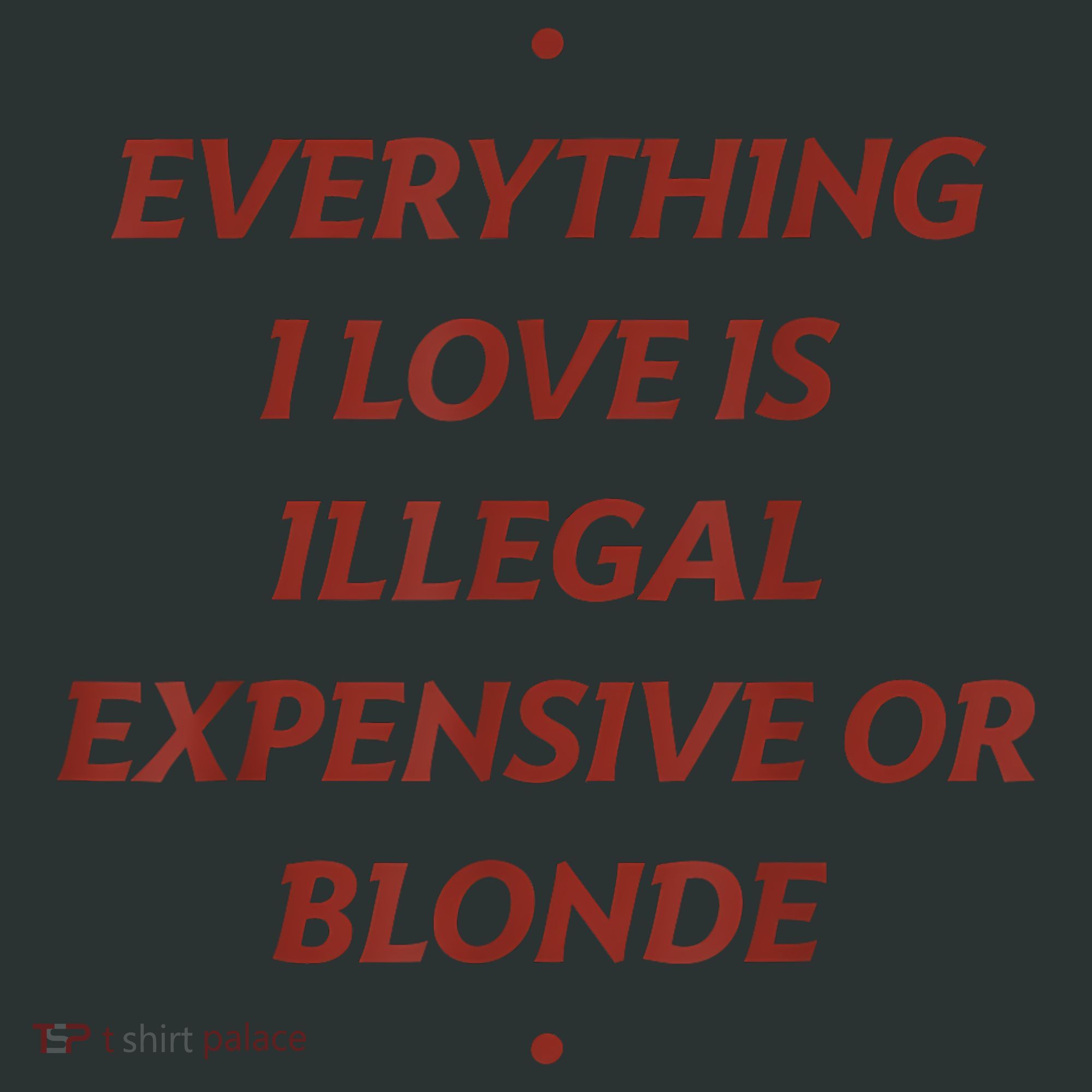 Everything I Love Is Illegal Expensive Or Blonde Infant Baby Jersey Bodysuit