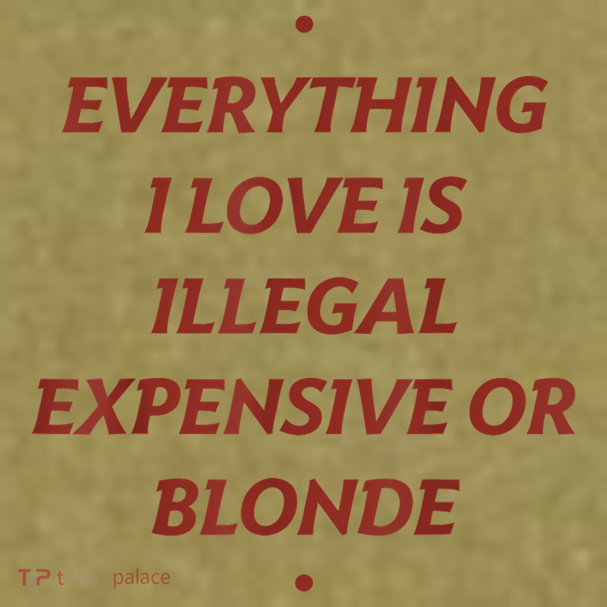 Everything I Love Is Illegal Expensive Or Blonde Garment-Dyed Women's Muscle Tee