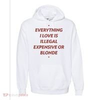 Everything I Love Is Illegal Expensive Or Blonde Comfort Colors Garment-Dyed Hooded Sweatshirt thumb 0