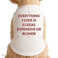 Everything I Love Is Illegal Expensive Or Blonde Doggie Tank thumb 0
