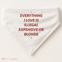 Everything I Love Is Illegal Expensive Or Blonde USA-Made Doggie Bandana thumb 0