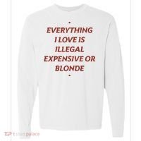 Everything I Love Is Illegal Expensive Or Blonde Comfort Colors Heavyweight Long Sleeve T-Shirt thumb 0